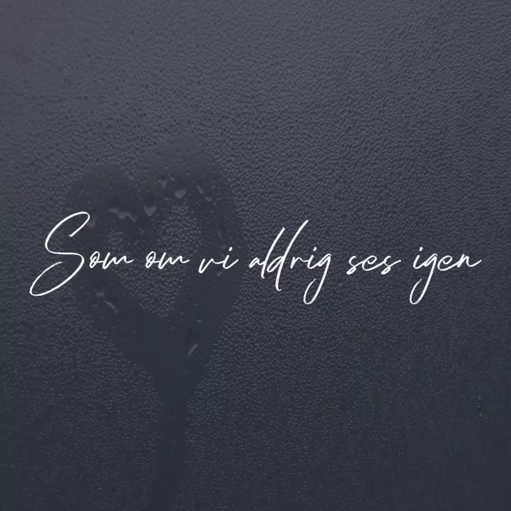 Som om vi aldrig ses igen