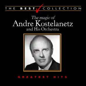 The Best Collection: The Magic of Andre Kostelanetz and His Orchestra