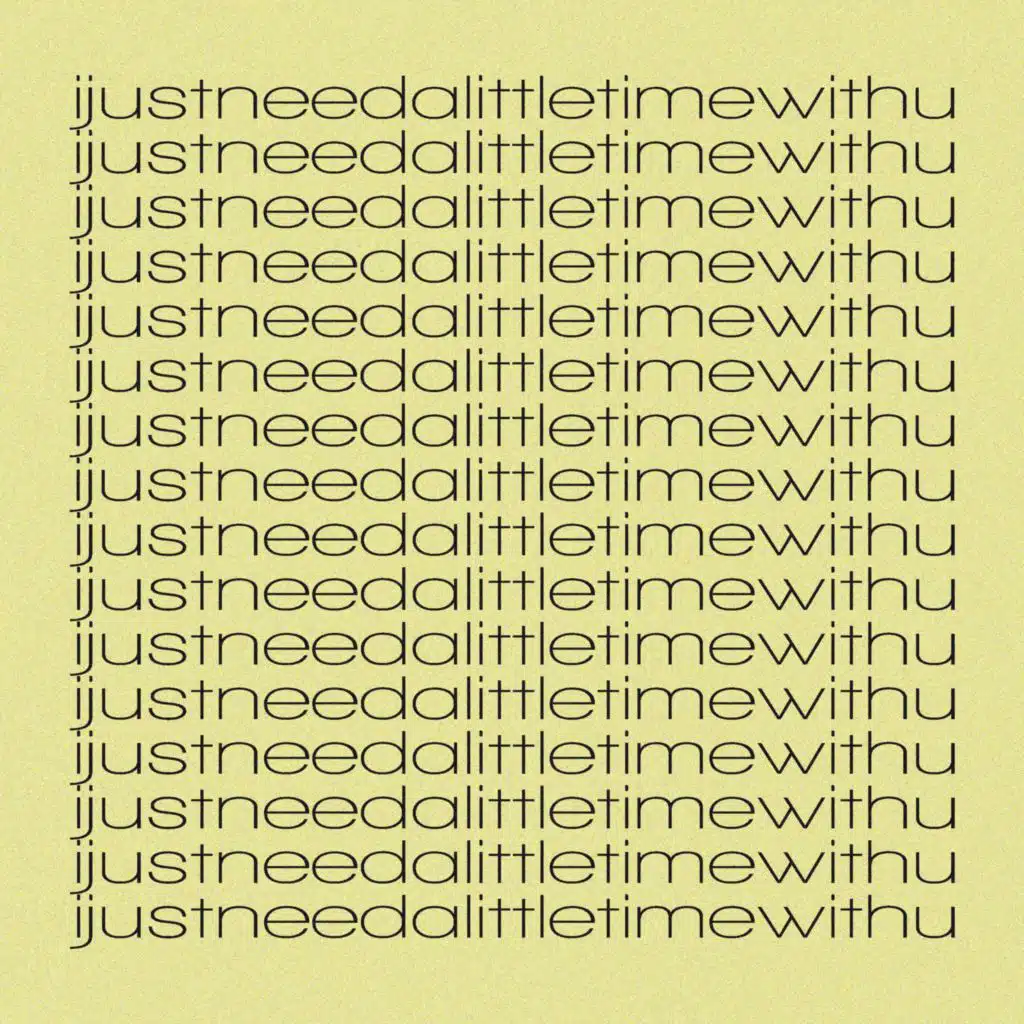 ijustneedalittletimewithu