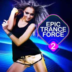 Epic Trance Force, Vol. 2 VIP Edition (A Selection of Future Nation and Emotion Vocal Trance)