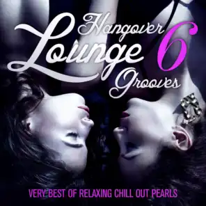 Hangover Lounge Grooves, Vol. 6 (Very Best of Relaxing Chill Out Pearls)