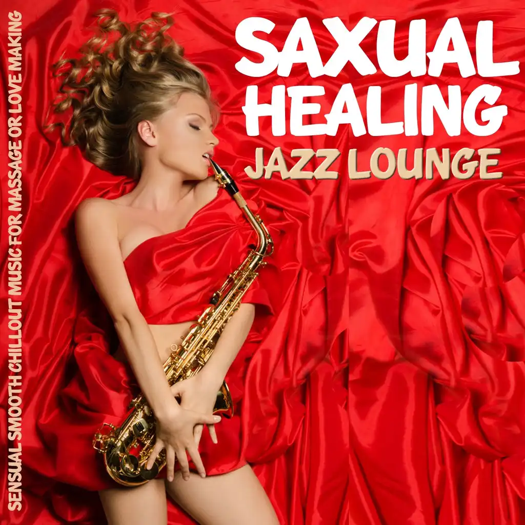 Saxual Healing Jazz Lounge (Sensual Smooth Chillout Music for Massage or Love Making)