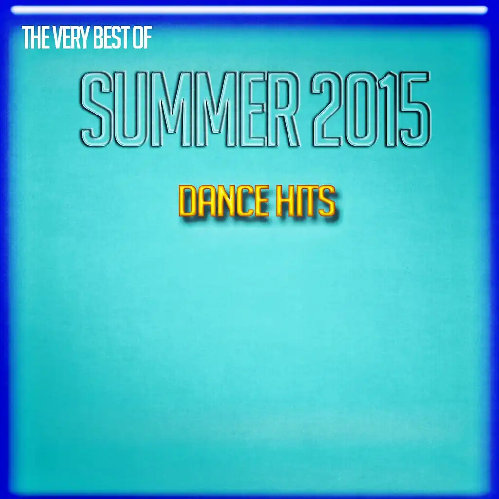 The Very Best of Summer 2015 (Dance Hits)