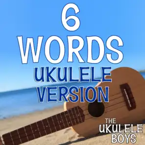 6 Words (Ukulele Version)