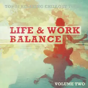 Life & Work Balance, Vol. 2 (Top 25 Relaxing Chill Out Tunes)