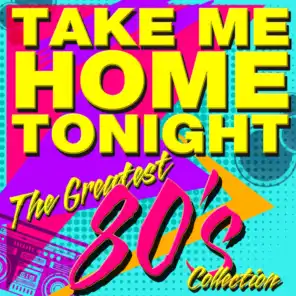Take Me Home Tonight - the Greatest '80s Collection (Re-Recorded Versions)
