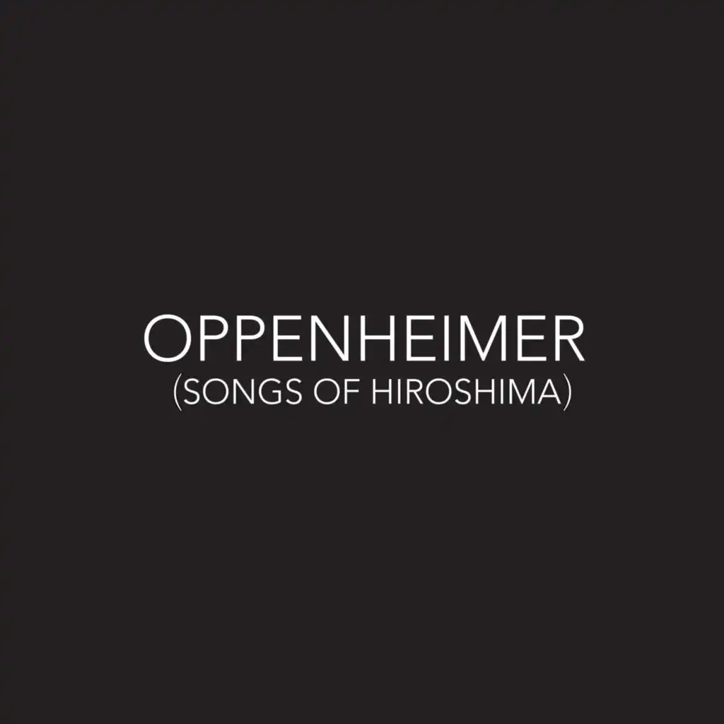 Oppenheimer (Songs of Hiroshima)
