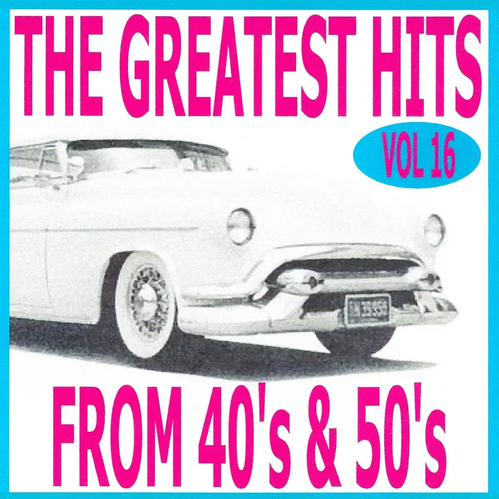 The greatest hits from 40's and 50's volume 16