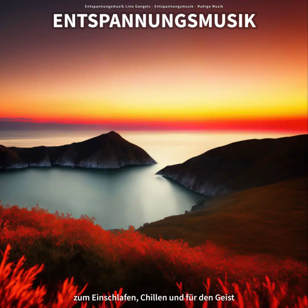 Entspannungsmusik zum Einschlafen, Chillen und für den Geist