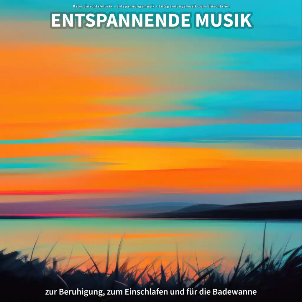 Entspannende Musik zur Beruhigung, zum Einschlafen und für die Badewanne