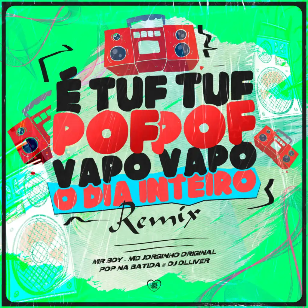 É Tuf Tuf Pof Pof Vapo Vapo o Dia Inteiro (Remix) [feat. Mc Jorginho Original & Love Funk]