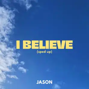 I Believe (Sped Up) [feat. Jason Cristi]
