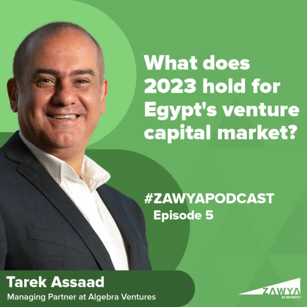E5. What does 2023 hold for Egypt's venture capital market? | Tarek Assaad, Managing Partner at Algebra Ventures | Zawya Podcast