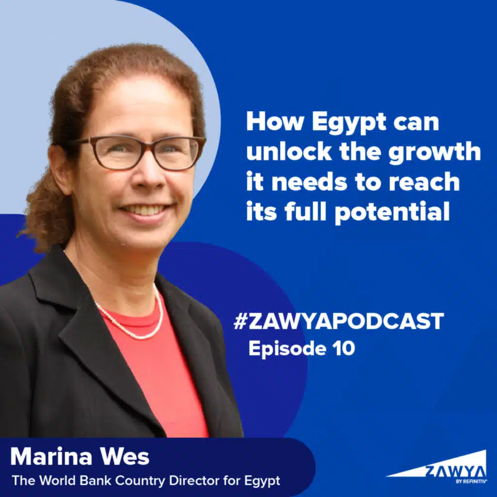 E10. How Egypt can unlock the growth it needs to reach its full potential | Marina Wes, the World Bank Country Director for Egypt | Zawya Podcast