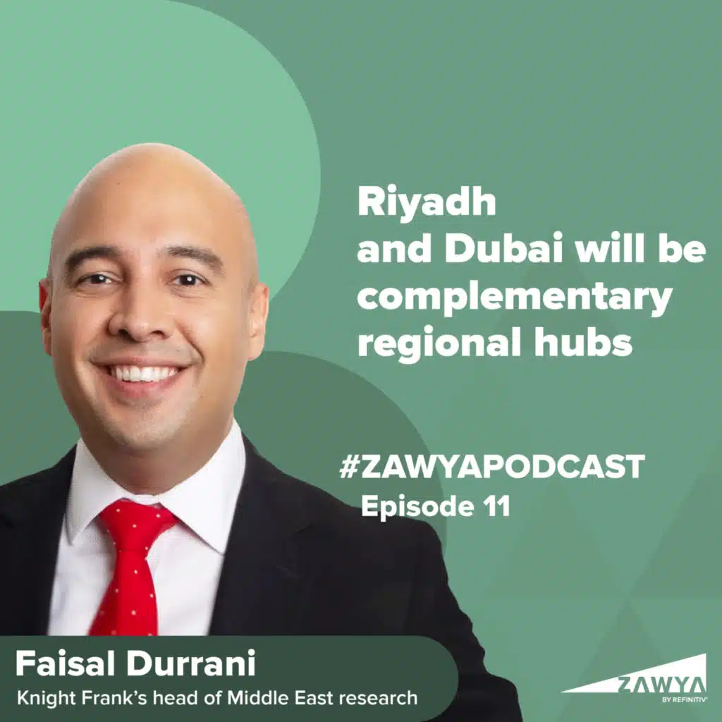 E11. Riyadh and Dubai will be complementary regional hubs | Faisal Durrani, head of Middle East Research, Knight Frank Middle East | Zawya Podcast