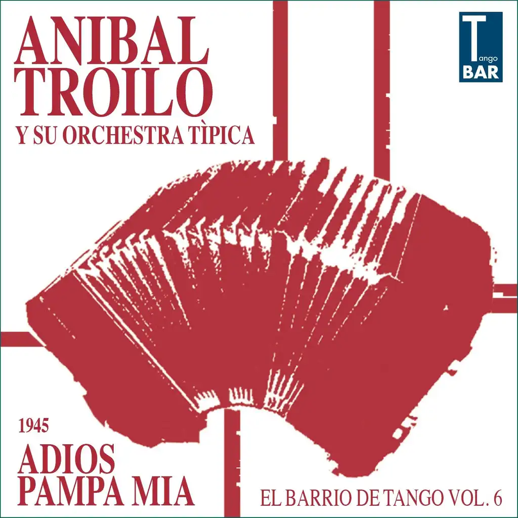 Adios Pampa Mia (El Barrio De Tango Vol. 6 1945) [feat. Floreal Ruiz & Alberto Marino]