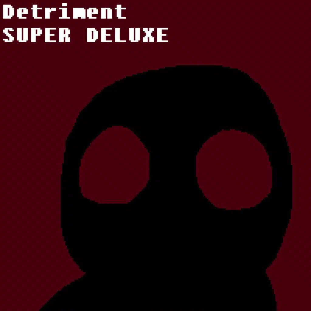Detriment (Super Deluxe)