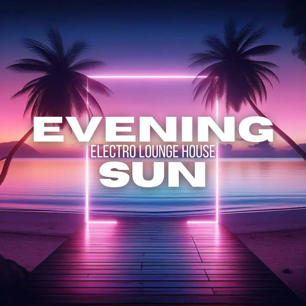 Evening Sun (Electro Lounge House)