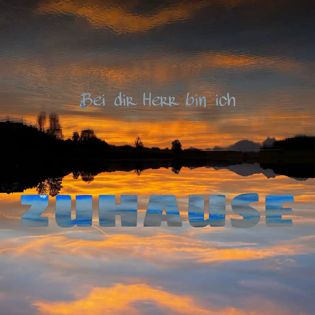 Bei Dir Herr Bin Ich Zuhause