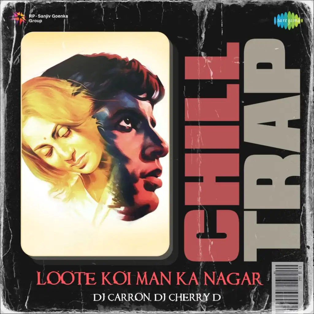 Loote Koi Man Ka Nagar (Chill Trap) [feat. DJ Carron & DJ Cherry D]