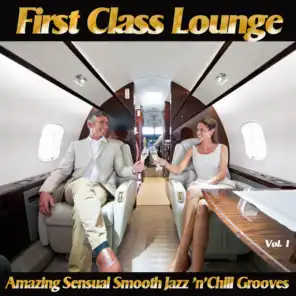 First Class Lounge, Vol. 1 (Amazing Sensual Smooth Jazz 'N'chill Grooves)