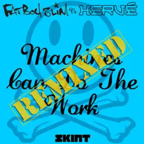 Machines Can Do the Work (Remixes) [Fatboy Slim vs. Hervé] (Remixes;Fatboy Slim vs. Hervé)