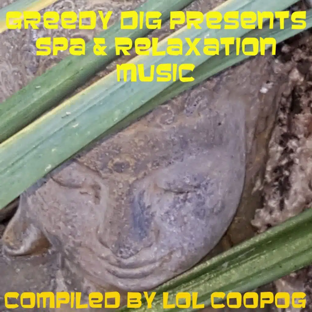 Greedy Dig Presents: Spa & Relaxation Music (Compiled by Lol Coopog)