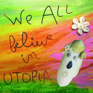 We All Believe In Utopia