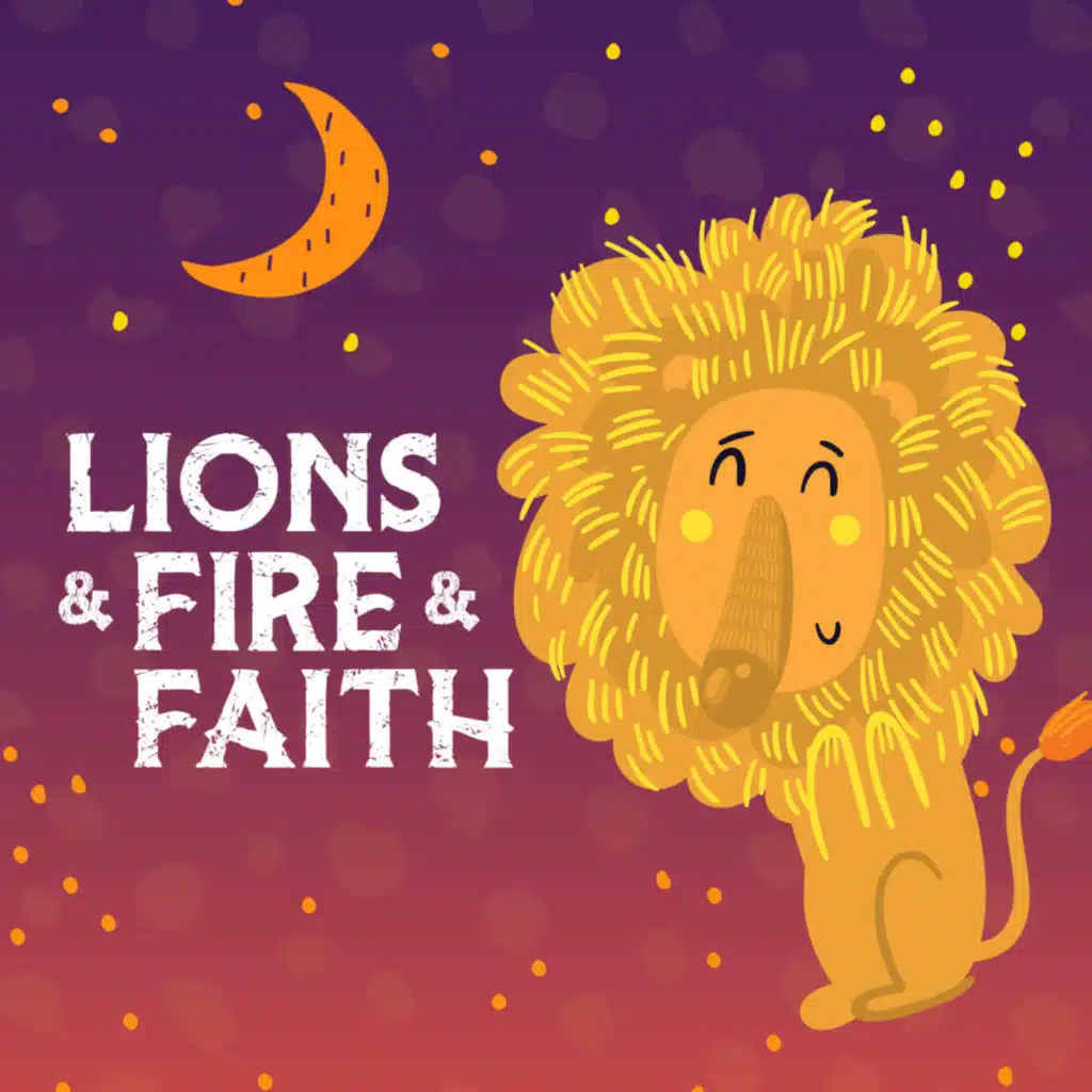 Lions and Fire and Faith