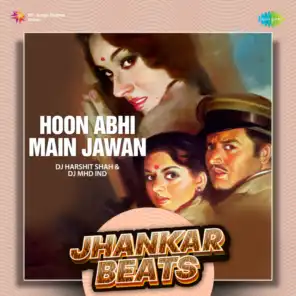 Hoon Abhi Main Jawan (Jhankar Beats) [feat. DJ Harshit Shah & DJ MHD IND]