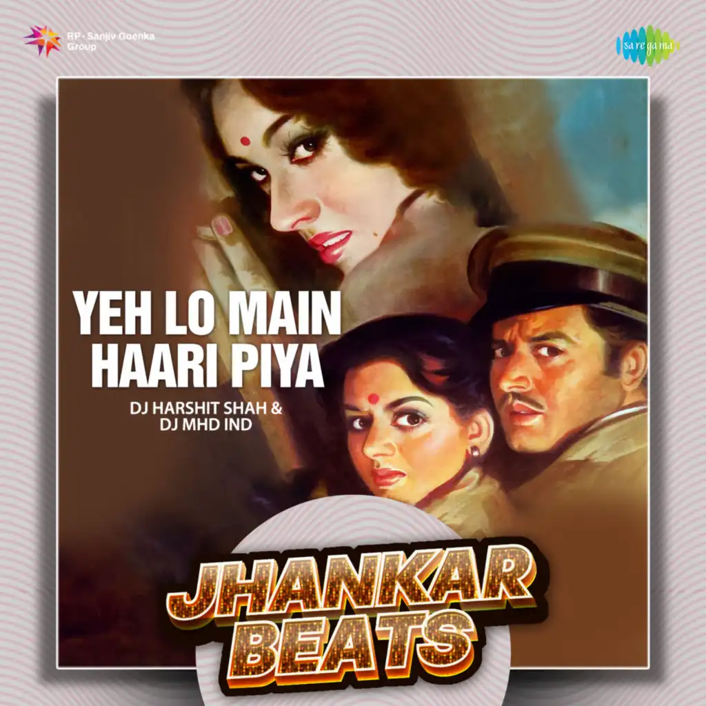 Yeh Lo Main Haari Piya (Jhankar Beats) [feat. DJ Harshit Shah & DJ MHD IND]