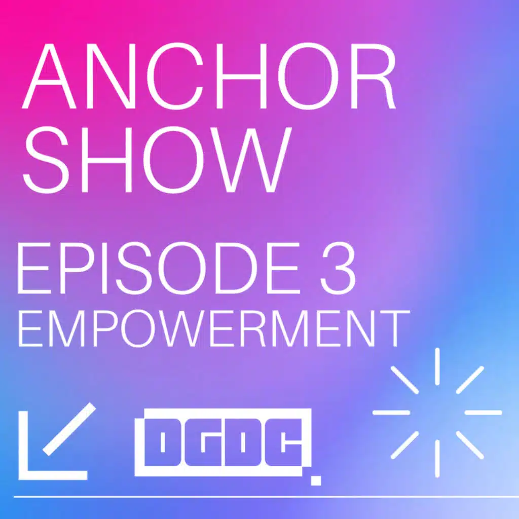 Anchor Show Episode 3 | Empowerment | DGDC