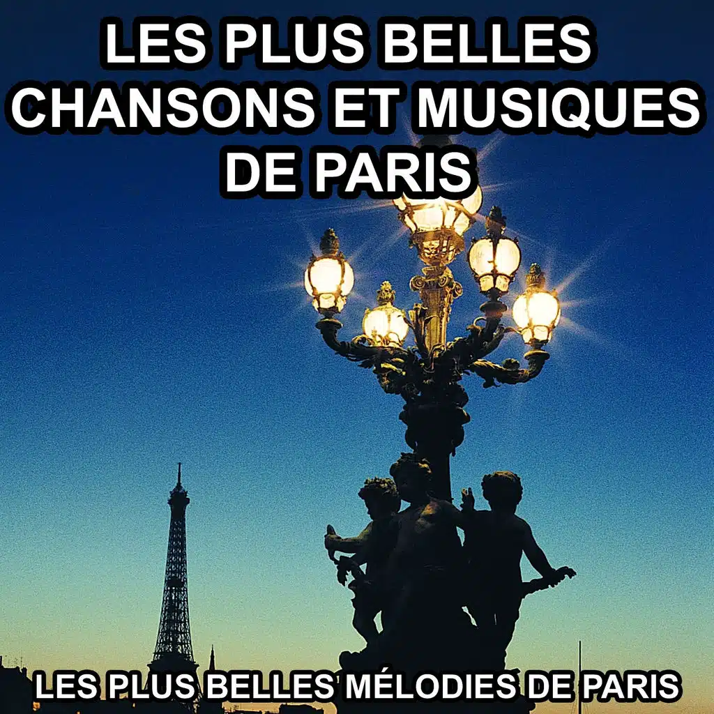 Les plus belles chansons et musiques de Paris (Les plus belles mélodies de Paris)