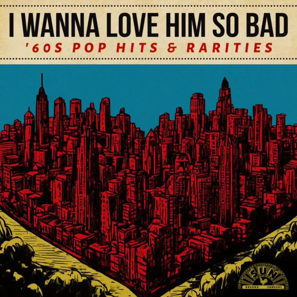 I Wanna Love Him So Bad: '60s Pop Hits & Rarities