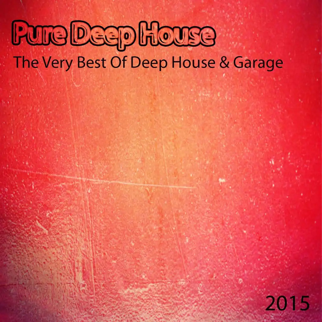 Pure Deep House: the Very Best of Deep House & Garage 2015 (55 Now House Electro EDM Minimal Progressive Extended Tracks for Djs Session and Live Set)