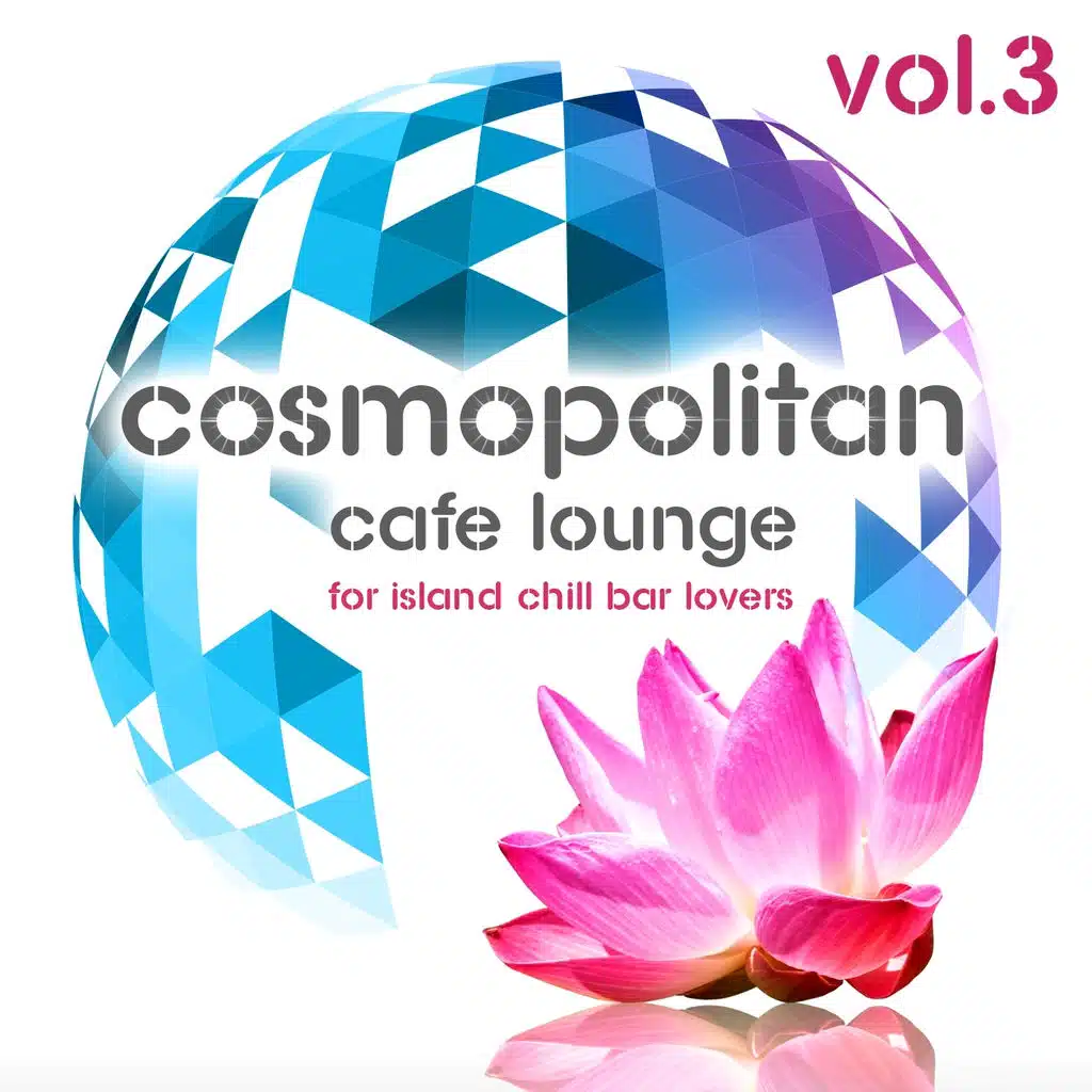 Cosmopolitan Café Lounge, Vol. 3 (For Island Chill Bar Lovers)