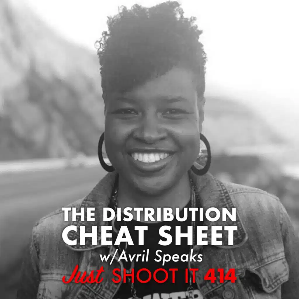 The Distribution Cheat Sheet w/Avril Speaks - Just Shoot It 414