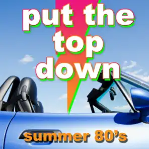 Put the Top Down - Summer 80's