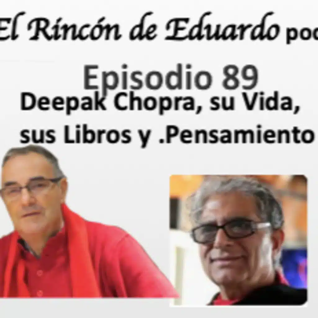 Episodio 89 Deepak Chopra, su Vida, Libros y Pensamiento
