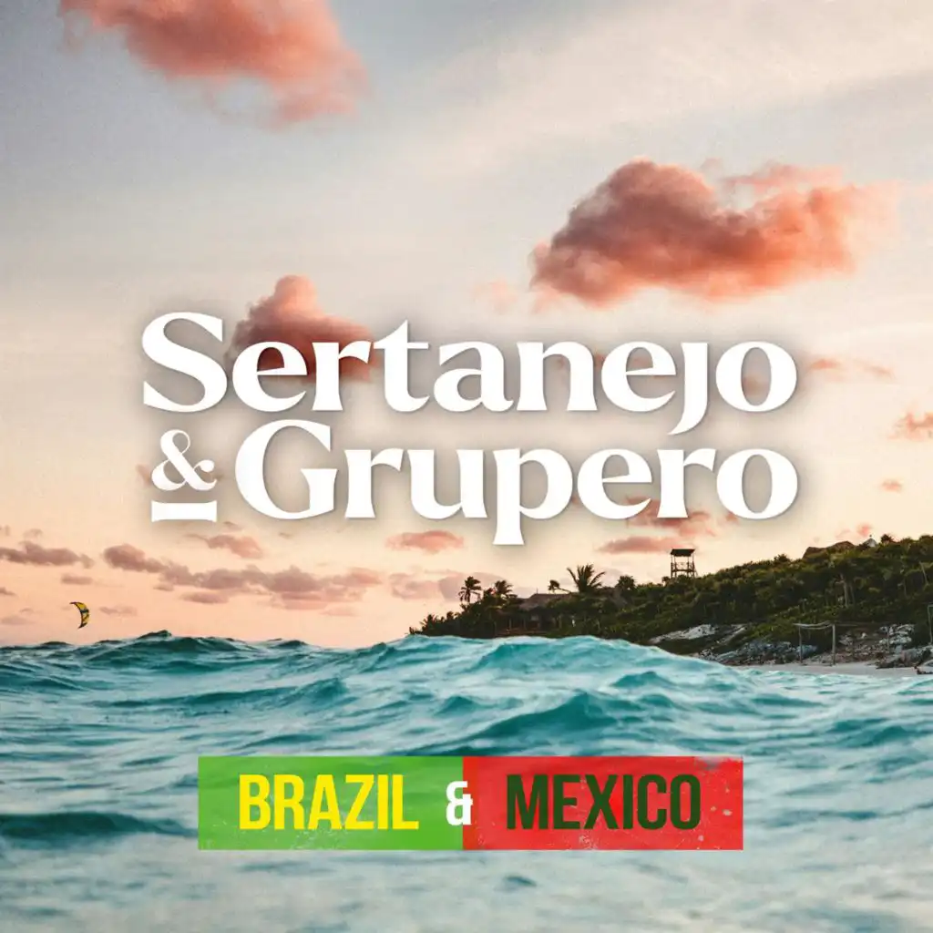 Sertanejo & Grupero: Brazil & Mexico