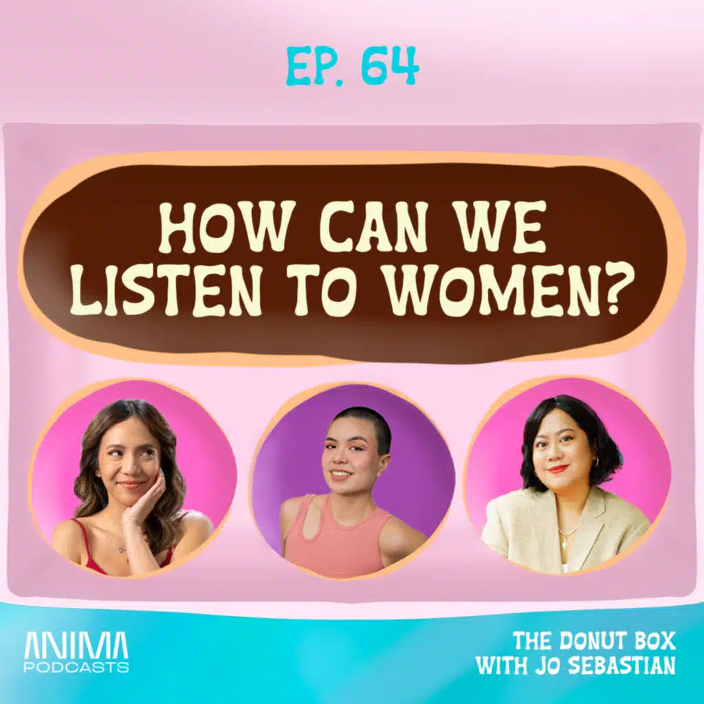64: How Can We Listen to Women Better? with Joelle of Paano Kung and Liz Lanuzo of Project Vanity