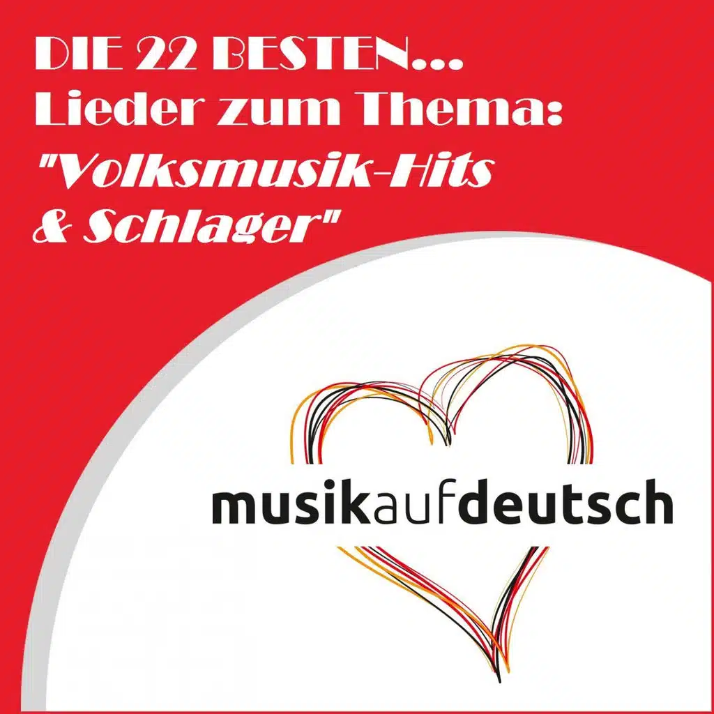 Die 22 Besten... Lieder zum Thema: "Volksmusik-Hits & Schlager" (Musik auf Deutsch)