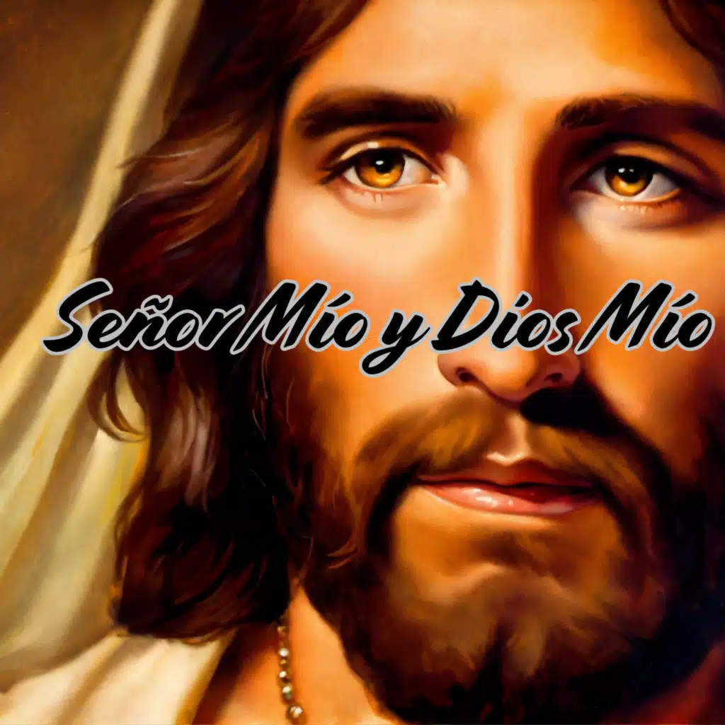 Señor Mío y Dios Mío