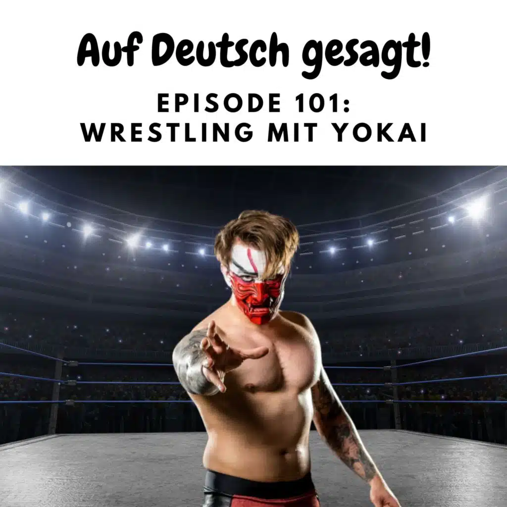Episode 101: Wrestling mit Yokai