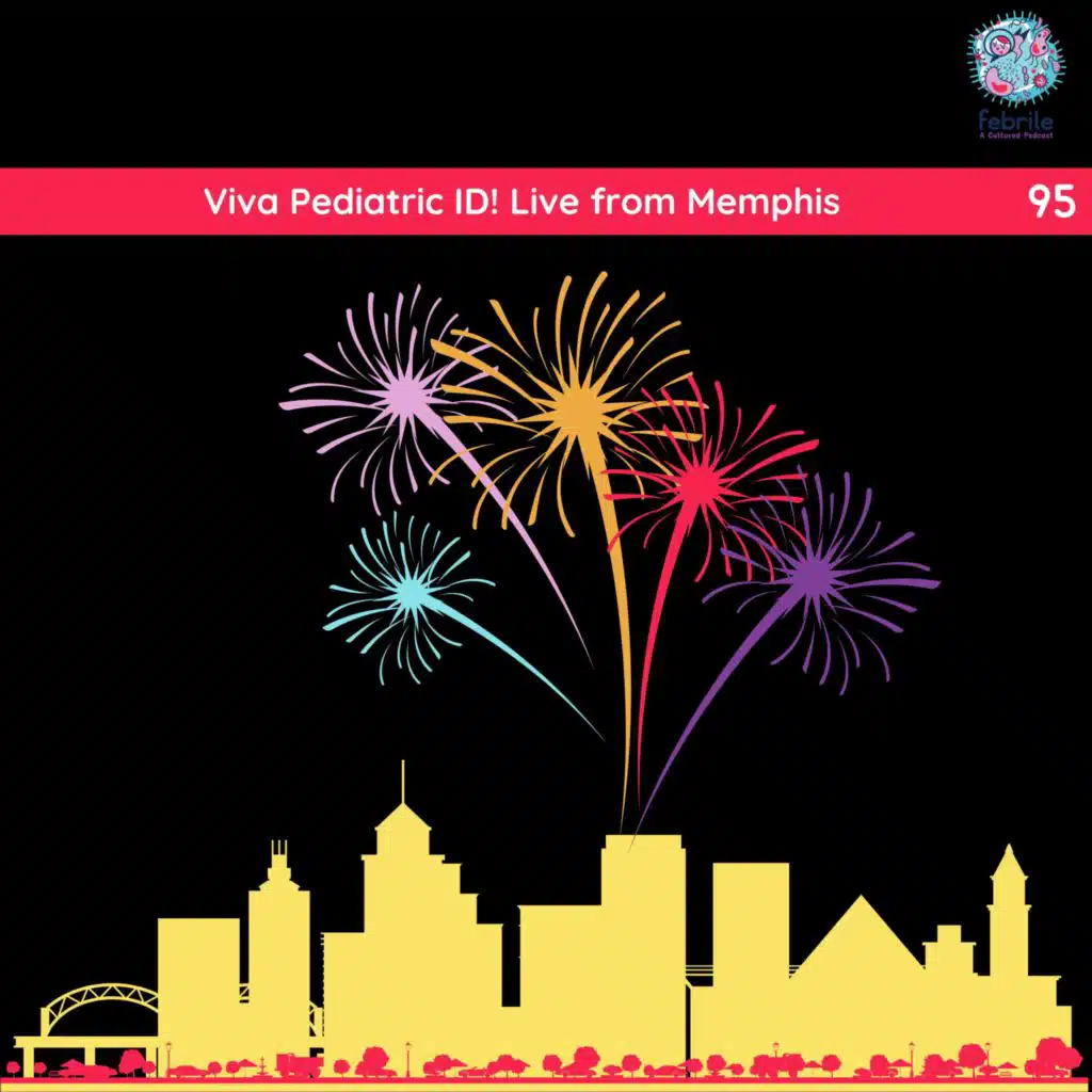 95: Viva Pediatric ID! Live from Memphis