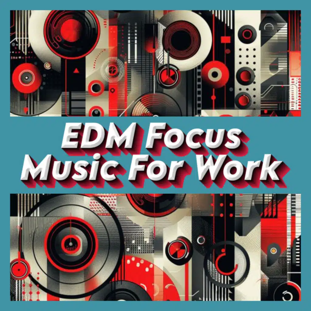 EDM Focus Music For Work, EDM Work Concentration Music & Office Work EDM 2024
