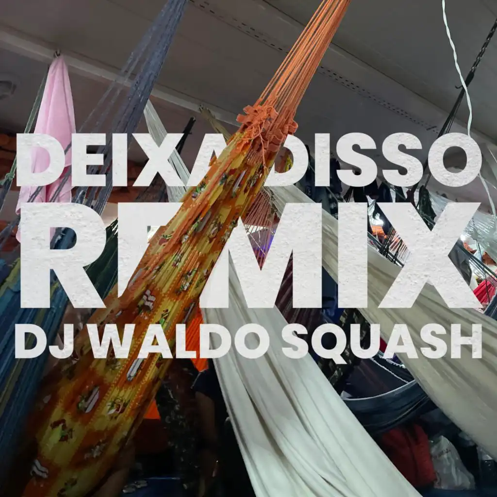 Deixa Disso (Remix) [feat. DJ Waldo Squash]