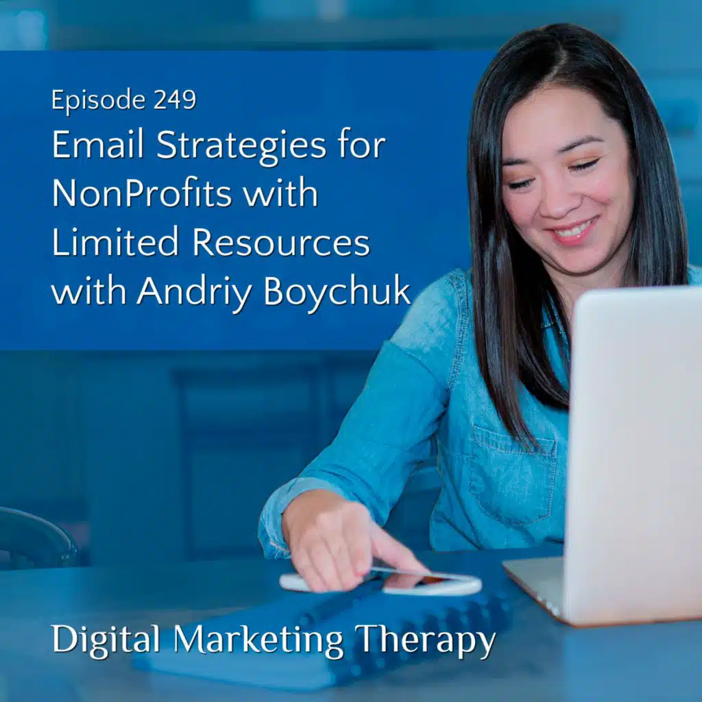 Ep 249 | Email Strategies for NonProfits with Limited Resources with Andriy Boychuk