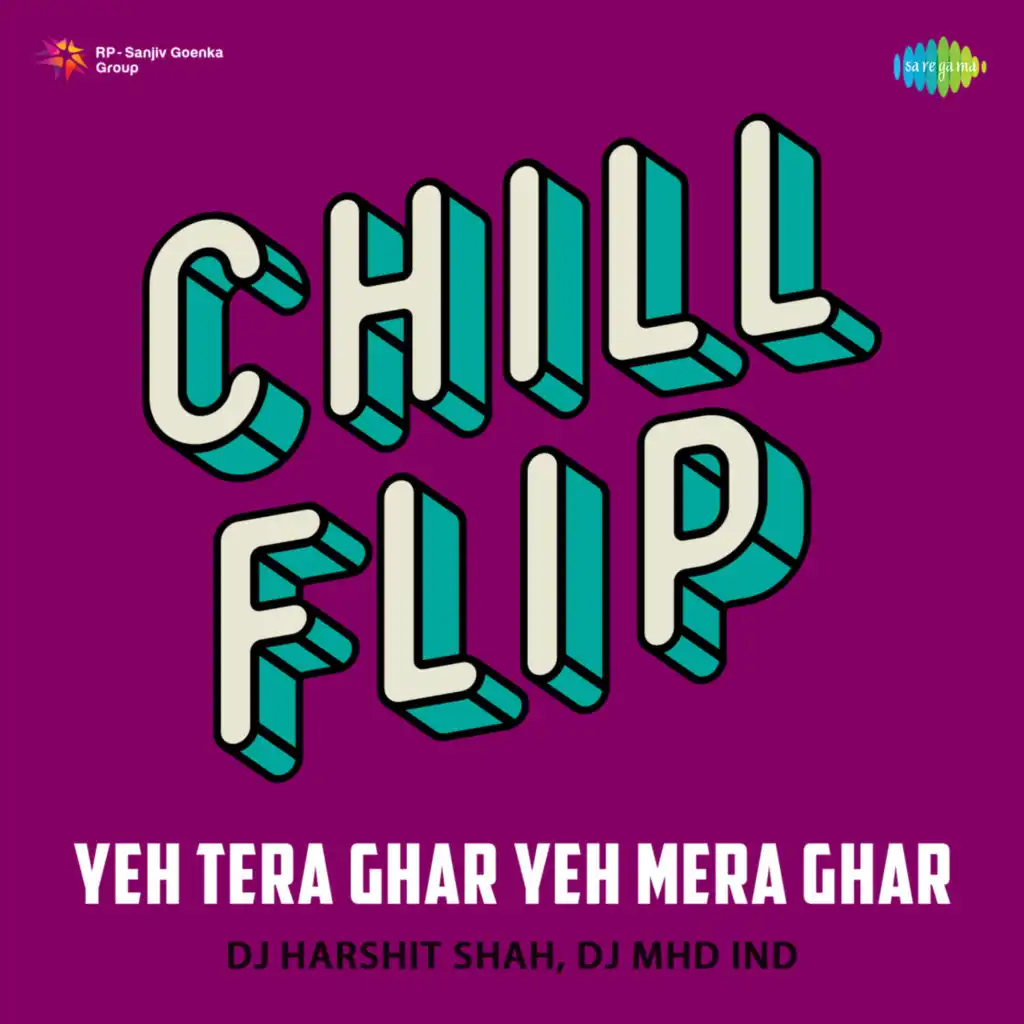 Yeh Tera Ghar Yeh Mera Ghar (Chill Flip) [feat. DJ Harshit Shah & DJ MHD IND]