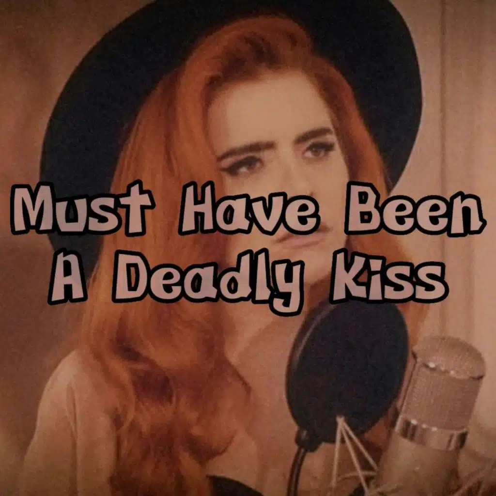 Must Have Been A Deadly Kiss